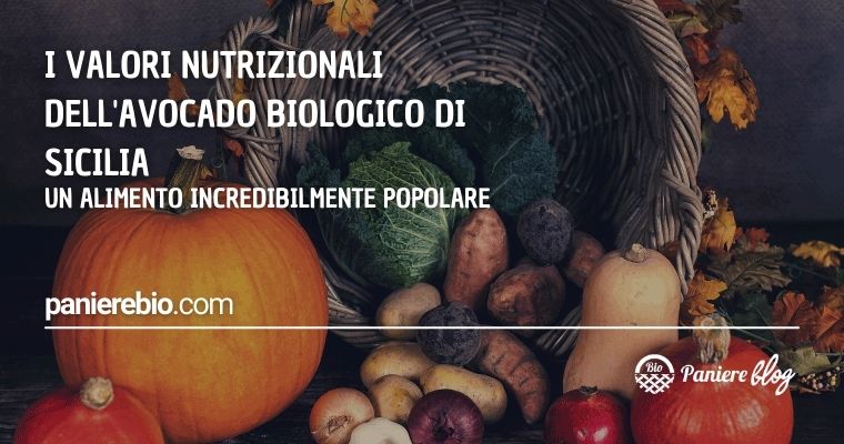 I valori nutrizionali dell'avocado biologico di Sicilia
