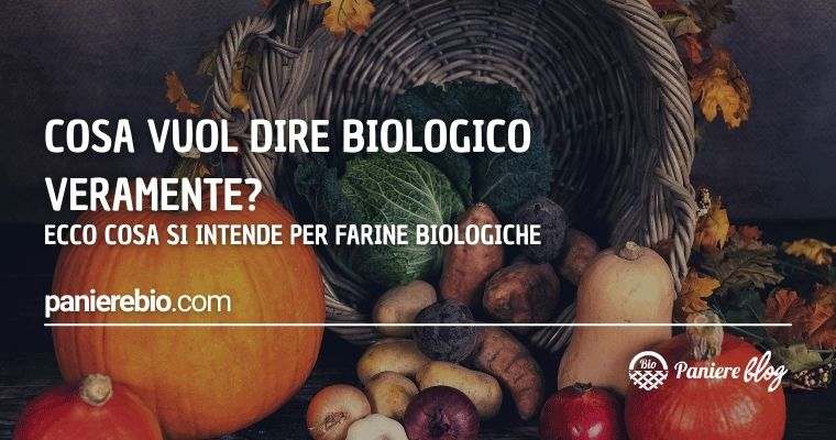 Il vero significato di biologico e quello che si intende veramente per "farina bio"