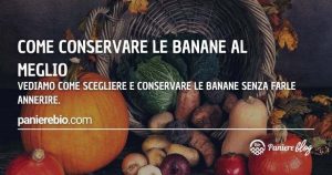 Qual è il miglior modo per conservare le banane senza farle annerire?