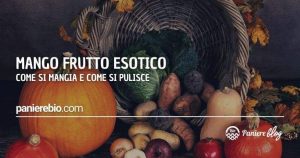 Qual è il modo migliore per pulire il mango e come mangiarlo?