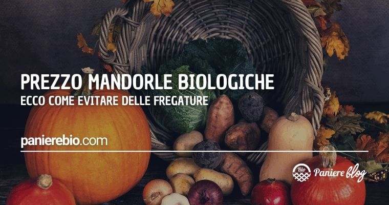 Come evitare di prendere delle fregature con il prezzo mandorle bio