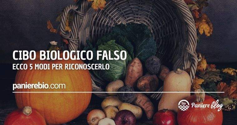 Ecco come riconoscere il cibo biologico falso