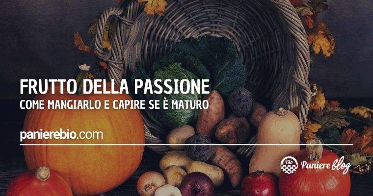 Frutto della passione: come mangiarlo e capire se è maturo