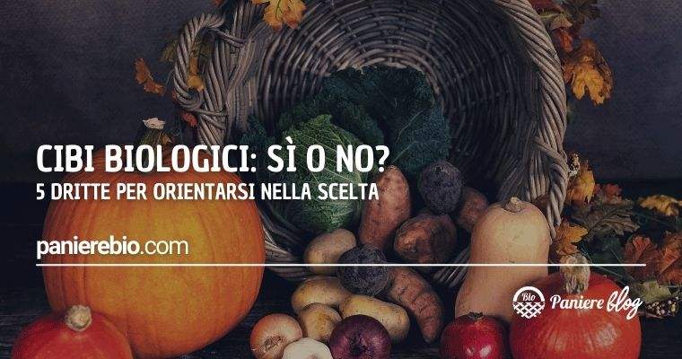È meglio scegliere cibi bio o no? Ecco cosa scegliere.